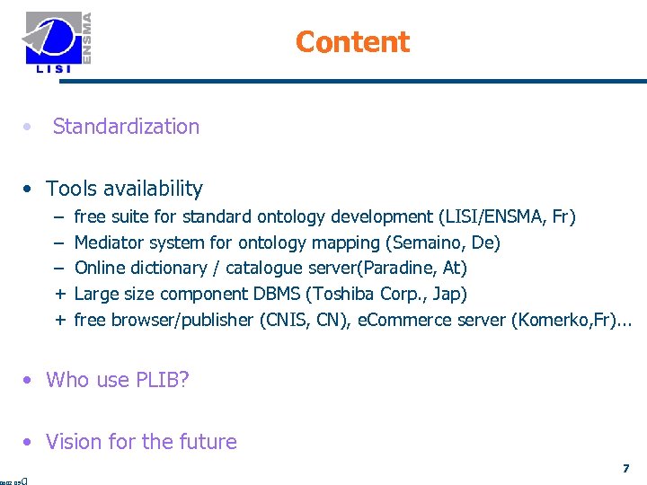 Content • Standardization • Tools availability – – – + + free suite for