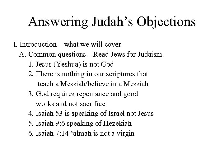 Answering Judah’s Objections I. Introduction – what we will cover A. Common questions –