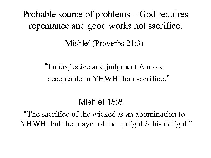 Probable source of problems – God requires repentance and good works not sacrifice. Mishlei