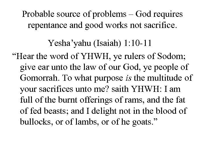 Probable source of problems – God requires repentance and good works not sacrifice. Yesha’yahu