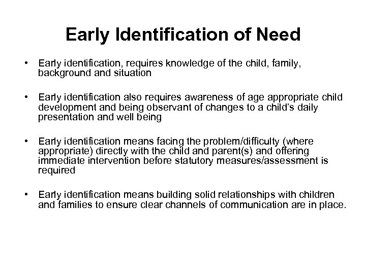 Early Identification of Need • Early identification, requires knowledge of the child, family, background