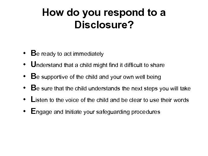 How do you respond to a Disclosure? • • • Be ready to act