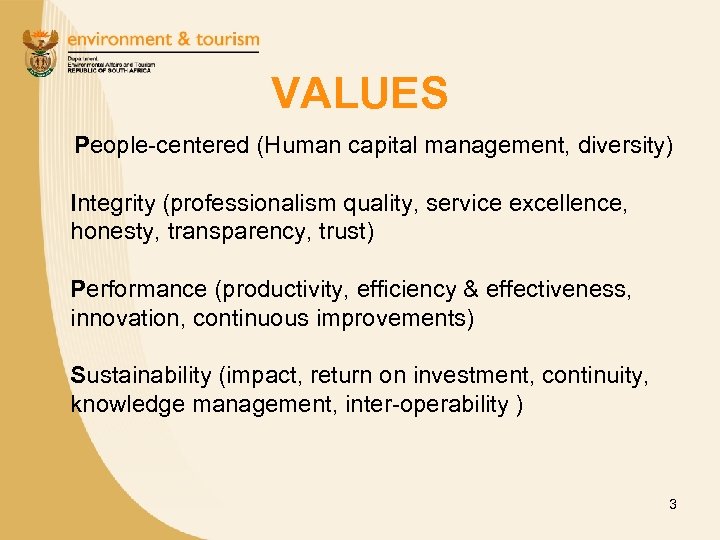 VALUES People-centered (Human capital management, diversity) Integrity (professionalism quality, service excellence, honesty, transparency, trust)
