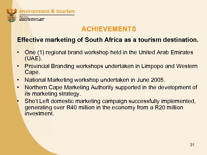 ACHIEVEMENTS Effective marketing of South Africa as a tourism destination. • One (1) regional
