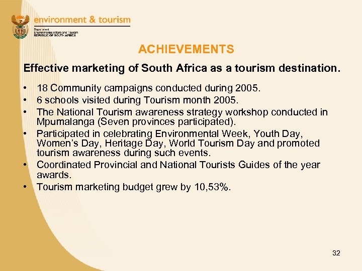 ACHIEVEMENTS Effective marketing of South Africa as a tourism destination. • 18 Community campaigns