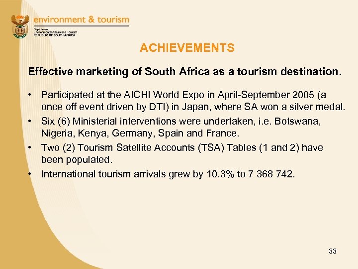 ACHIEVEMENTS Effective marketing of South Africa as a tourism destination. • Participated at the