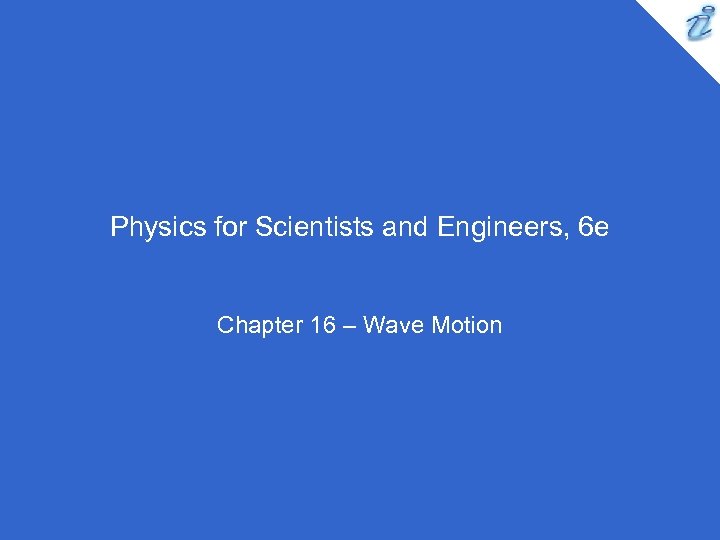 Physics for Scientists and Engineers, 6 e Chapter 16 – Wave Motion 