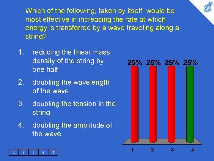 Which of the following, taken by itself, would be most effective in increasing the