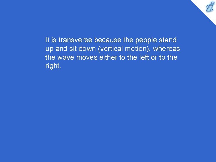 It is transverse because the people stand up and sit down (vertical motion), whereas