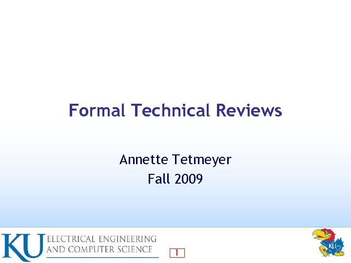 Formal Technical Reviews Annette Tetmeyer Fall 2009 1 
