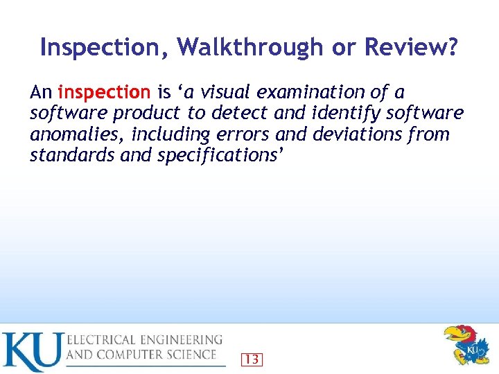 Inspection, Walkthrough or Review? An inspection is ‘a visual examination of a software product