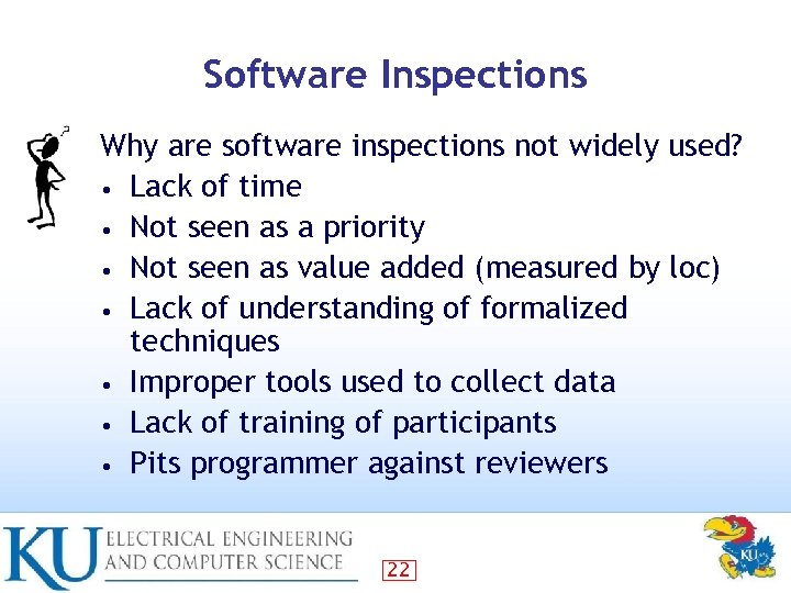 Software Inspections Why are software inspections not widely used? • Lack of time •