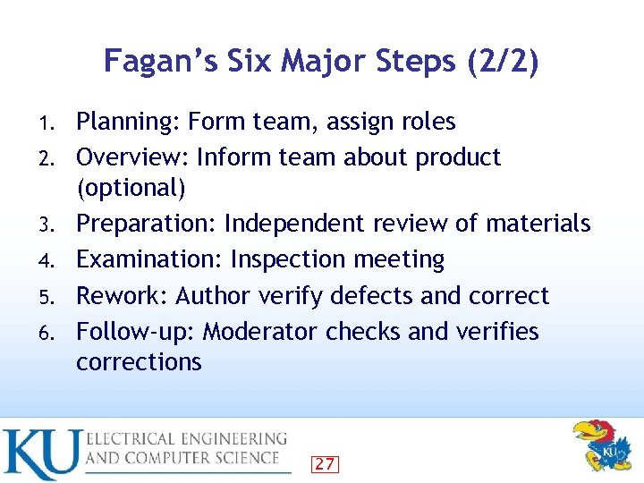 Fagan’s Six Major Steps (2/2) 1. 2. 3. 4. 5. 6. Planning: Form team,