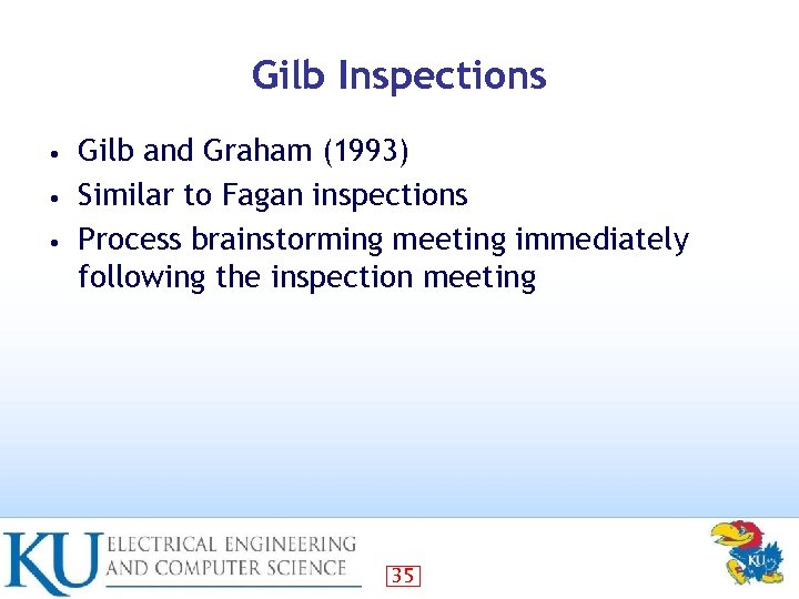 Gilb Inspections Gilb and Graham (1993) • Similar to Fagan inspections • Process brainstorming