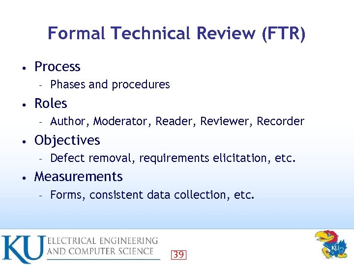 Formal Technical Review (FTR) • Process – • Roles – • Author, Moderator, Reader,
