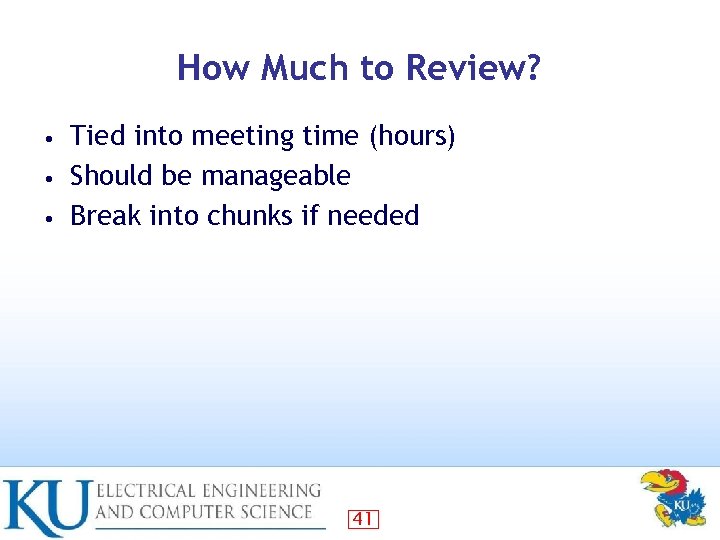 How Much to Review? Tied into meeting time (hours) • Should be manageable •