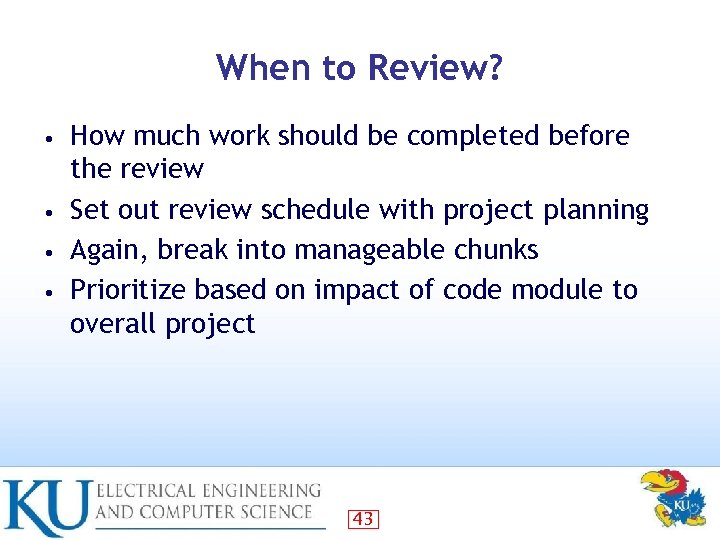 When to Review? How much work should be completed before the review • Set