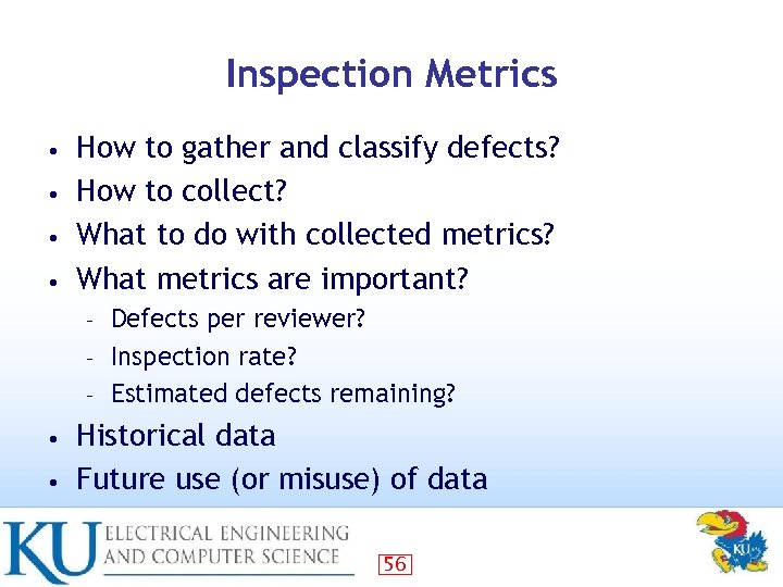 Inspection Metrics How to gather and classify defects? • How to collect? • What