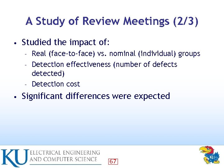 A Study of Review Meetings (2/3) • Studied the impact of: Real (face-to-face) vs.