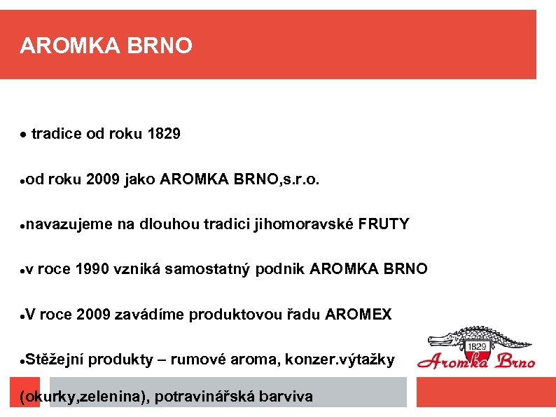 AROMKA BRNO tradice od roku 1829 od roku 2009 jako AROMKA BRNO, s. r.