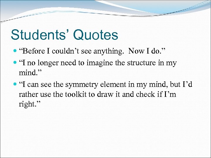Students’ Quotes “Before I couldn’t see anything. Now I do. ” “I no longer