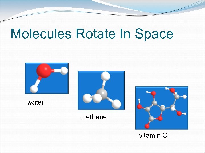 Molecules Rotate In Space water methane vitamin C 