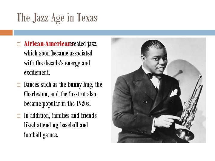 The Jazz Age in Texas African-Americans created jazz, which soon became associated with the