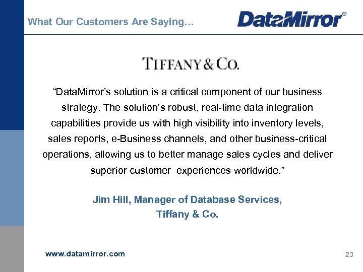 What Our Customers Are Saying… “Data. Mirror’s solution is a critical component of our