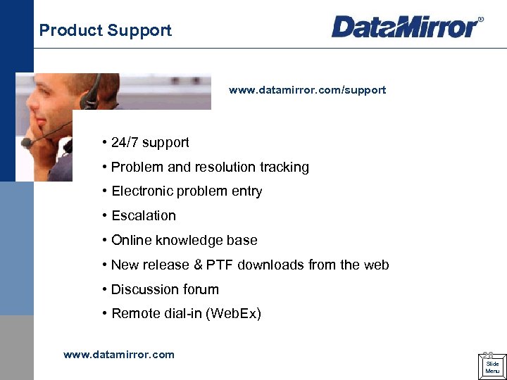 Product Support www. datamirror. com/support • 24/7 support • Problem and resolution tracking •