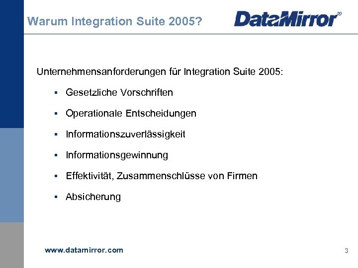 Warum Integration Suite 2005? Unternehmensanforderungen für Integration Suite 2005: § Gesetzliche Vorschriften § Operationale