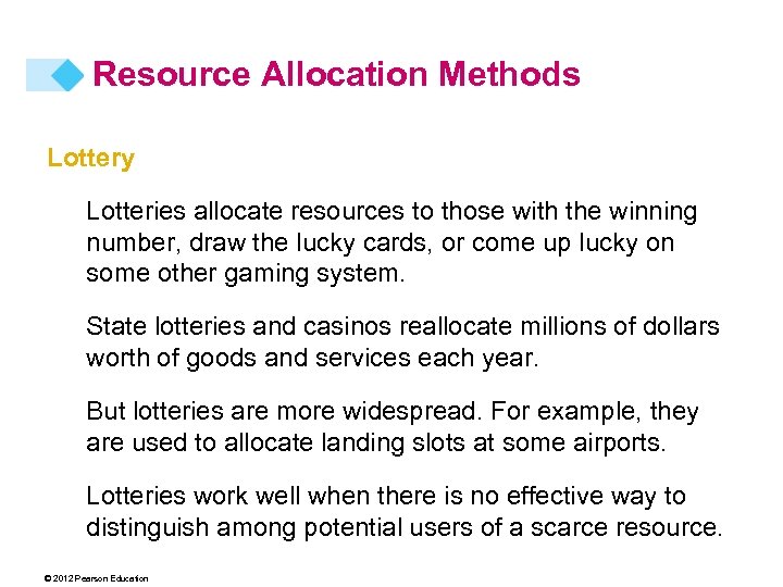 Resource Allocation Methods Lottery Lotteries allocate resources to those with the winning number, draw