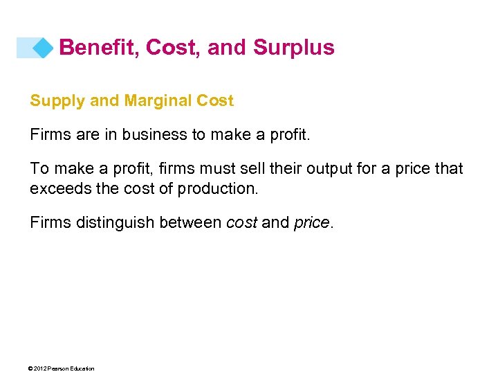Benefit, Cost, and Surplus Supply and Marginal Cost Firms are in business to make