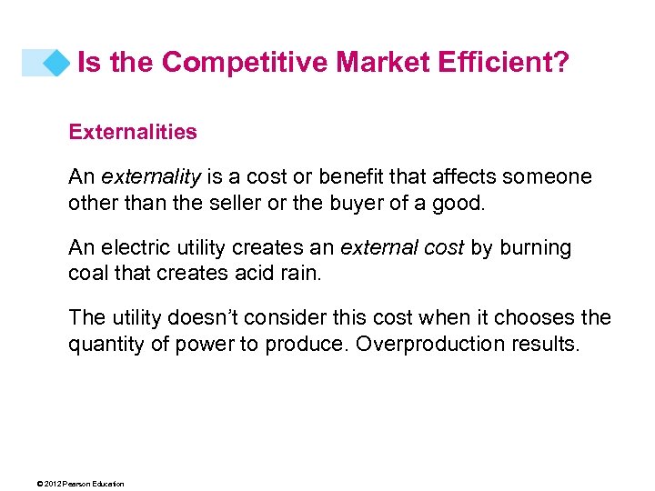 Is the Competitive Market Efficient? Externalities An externality is a cost or benefit that
