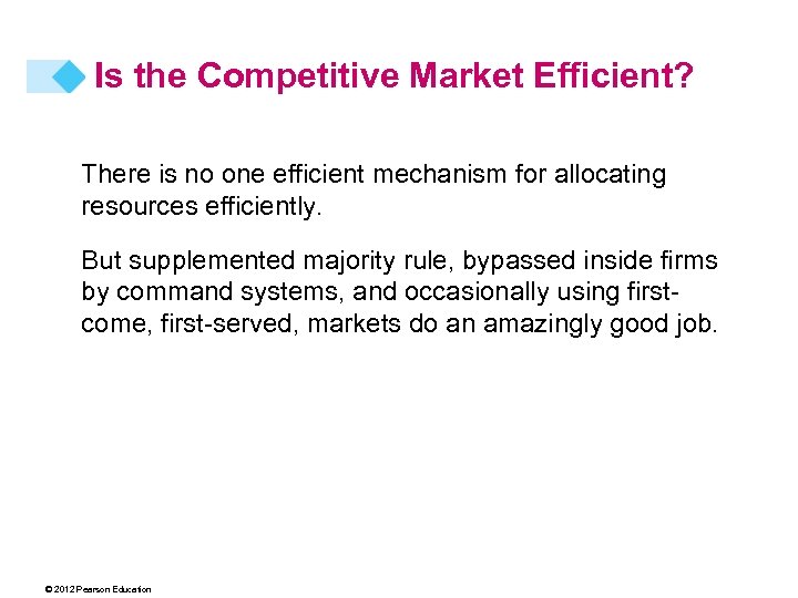 Is the Competitive Market Efficient? There is no one efficient mechanism for allocating resources