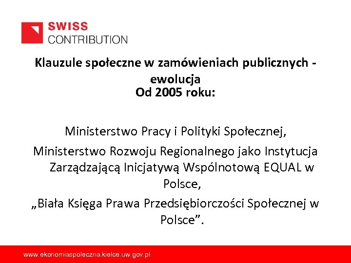 Klauzule społeczne w zamówieniach publicznych ewolucja Od 2005 roku: Ministerstwo Pracy i Polityki Społecznej,