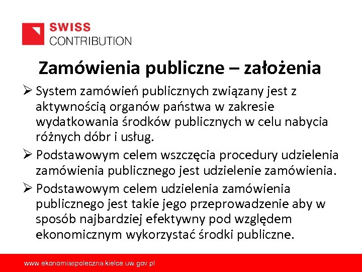 Zamówienia publiczne – założenia Ø System zamówień publicznych związany jest z aktywnością organów państwa