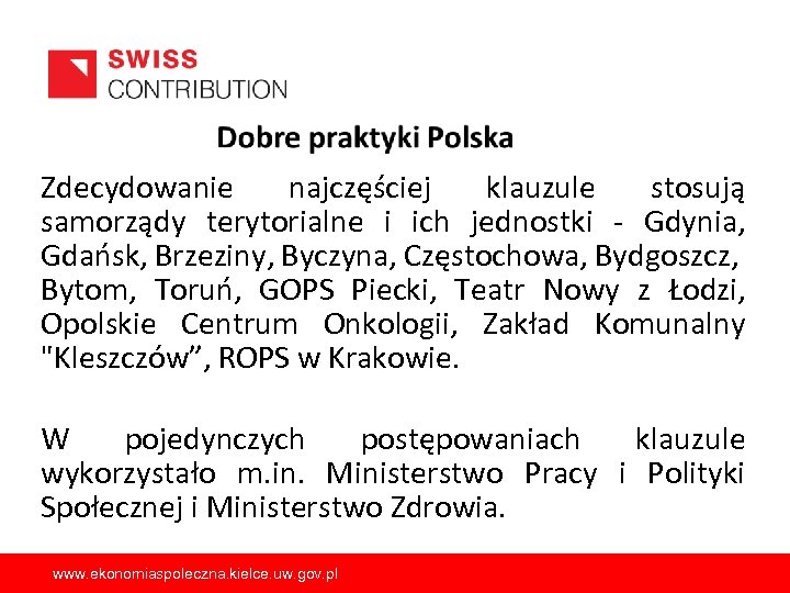 Zdecydowanie najczęściej klauzule stosują samorządy terytorialne i ich jednostki - Gdynia, Gdańsk, Brzeziny, Byczyna,