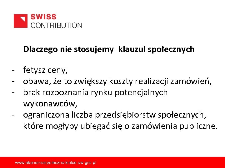 Dlaczego nie stosujemy klauzul społecznych - fetysz ceny, - obawa, że to zwiększy koszty