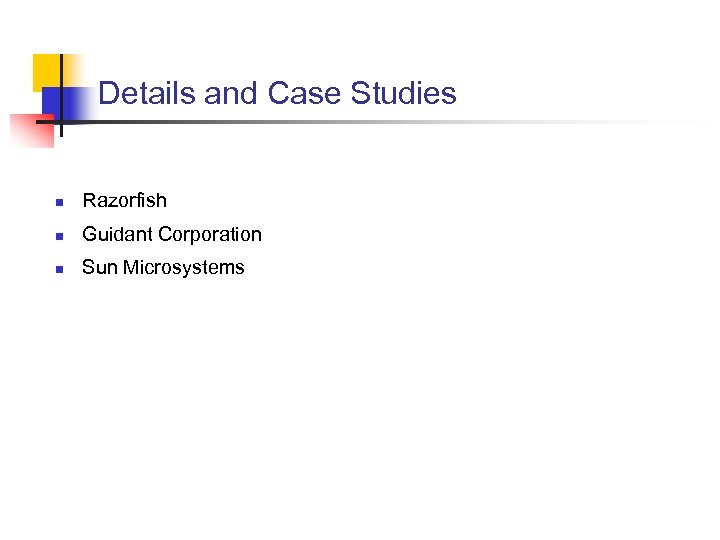 Details and Case Studies n Razorfish n Guidant Corporation n Sun Microsystems 