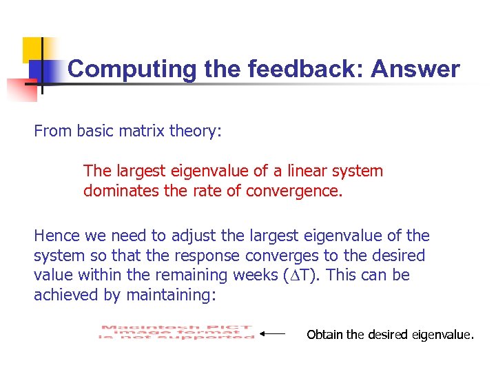 Computing the feedback: Answer From basic matrix theory: The largest eigenvalue of a linear