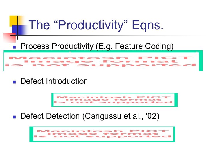 The “Productivity” Eqns. n Process Productivity (E. g. Feature Coding) n Defect Introduction n