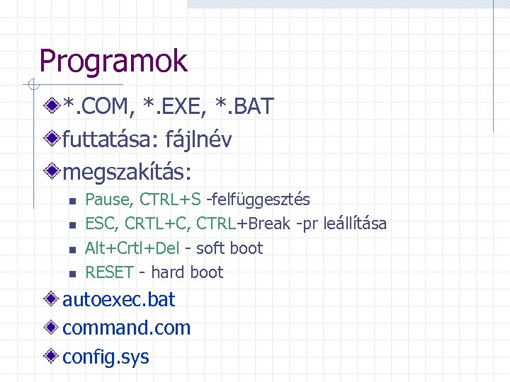 Programok *. COM, *. EXE, *. BAT futtatása: fájlnév megszakítás: n n Pause, CTRL+S