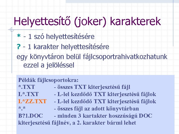 Helyettesítő (joker) karakterek * - 1 szó helyettesítésére ? - 1 karakter helyettesítésére egy