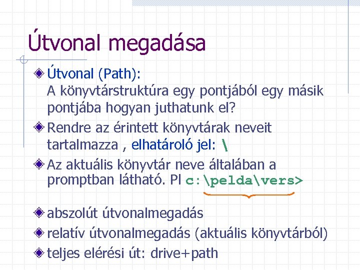 Útvonal megadása Útvonal (Path): A könyvtárstruktúra egy pontjából egy másik pontjába hogyan juthatunk el?