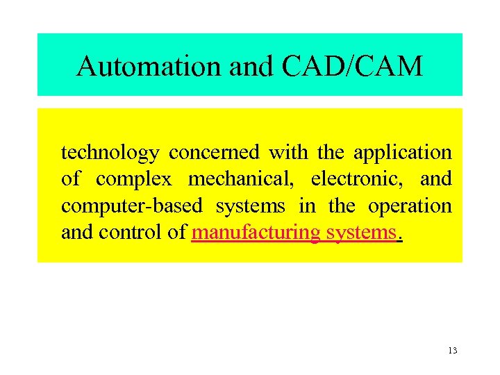 Automation and CAD/CAM technology concerned with the application of complex mechanical, electronic, and computer-based