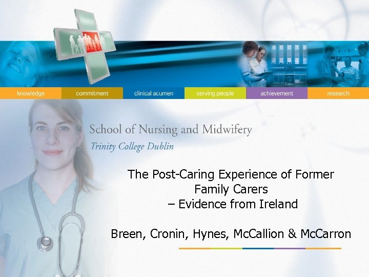 The Post-Caring Experience of Former Family Carers – Evidence from Ireland Breen, Cronin, Hynes,