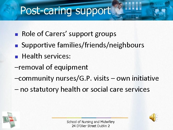 Post-caring support Role of Carers’ support groups n Supportive families/friends/neighbours n Health services: –removal