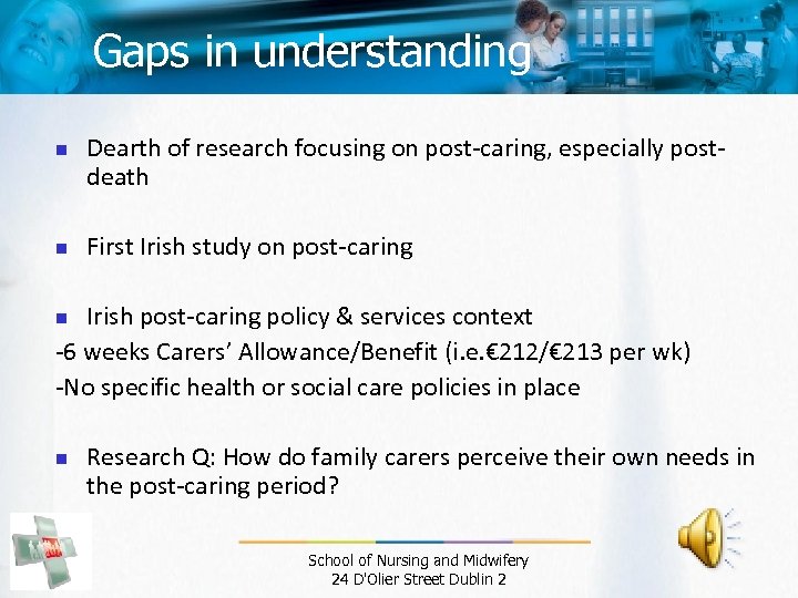 Gaps in understanding n n Dearth of research focusing on post-caring, especially postdeath First