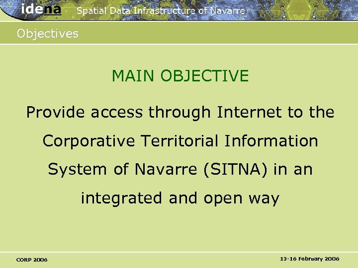 Objectives MAIN OBJECTIVE Provide access through Internet to the Corporative Territorial Information System of