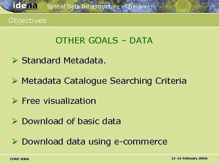 Objectives OTHER GOALS – DATA Ø Standard Metadata. Ø Metadata Catalogue Searching Criteria Ø